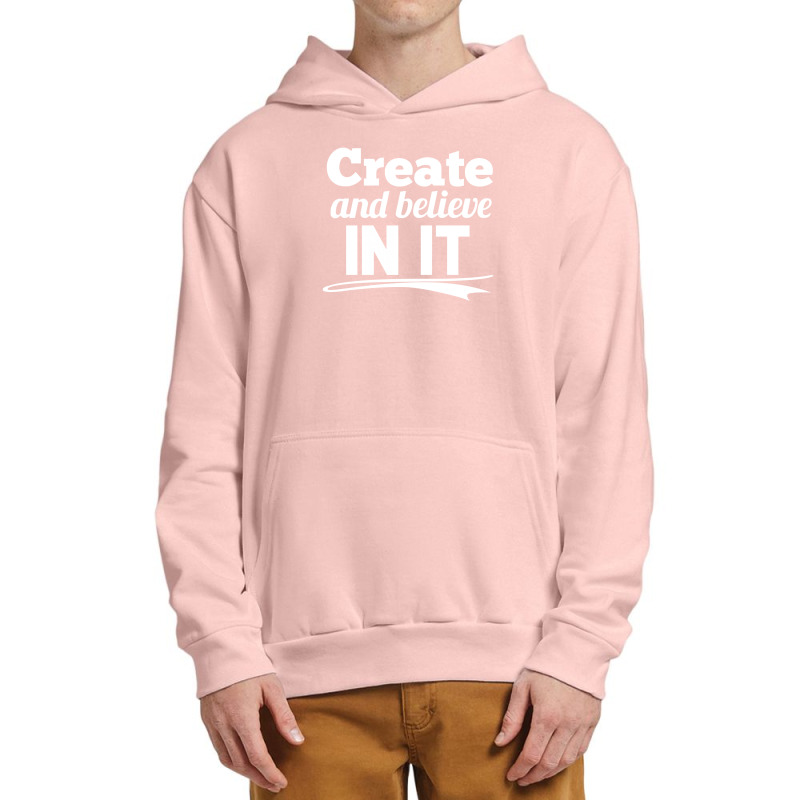 Create And Believe In It Urban Pullover Hoodie | Artistshot