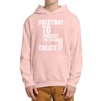 The Bestway To Predict The Future Is To Create It Urban Pullover Hoodie | Artistshot