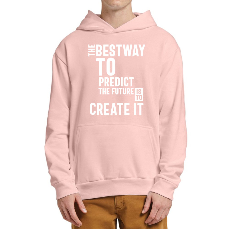 The Bestway To Predict The Future Is To Create It Urban Pullover Hoodie by cidolopez | Artistshot