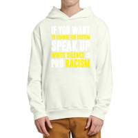 If You Want To Change The System Speak Up White Silence Is Pro Racism Urban Pullover Hoodie | Artistshot