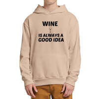 Wine Is Always A Good Idea Urban Pullover Hoodie | Artistshot