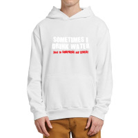 Sometimes I Drink Water, Just To Surprise My Liver Urban Pullover Hoodie | Artistshot