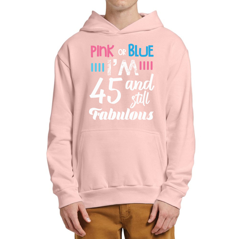 Pink Or Blue I'm 45 And Still Fabulous Birthday Urban Pullover Hoodie by cogentprint | Artistshot