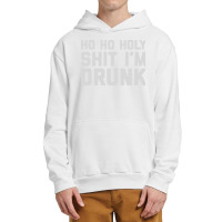 Ho Ho Holy Sh Im Drunk Urban Pullover Hoodie | Artistshot