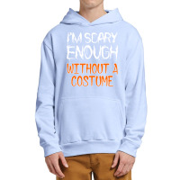 I'm Scary Enough With Out A Costume Halloween Urban Pullover Hoodie | Artistshot