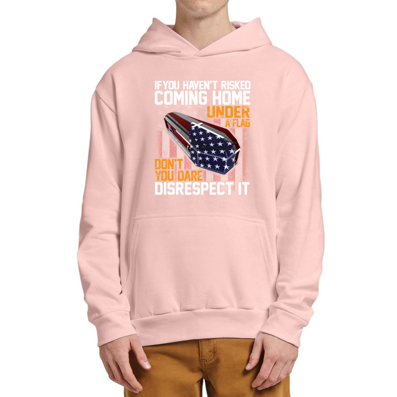 If You Haven't Risked Coming Home Under A Flag   Don't You Dare Disres Urban Pullover Hoodie | Artistshot