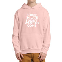 Sorry I'm Late Urban Pullover Hoodie | Artistshot