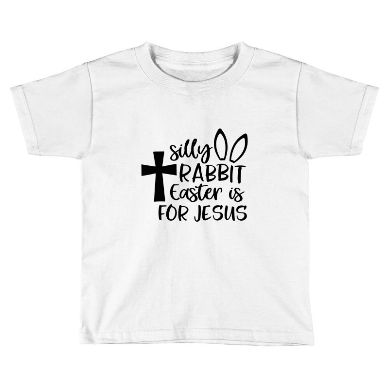 Silly Rabbit Easter Is For Jesus Toddler T-shirt | Artistshot