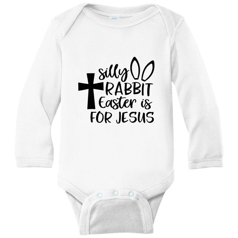 Silly Rabbit Easter Is For Jesus Long Sleeve Baby Bodysuit | Artistshot