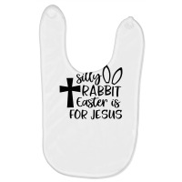 Silly Rabbit Easter Is For Jesus Baby Bibs | Artistshot