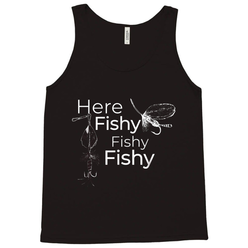 Here Fishy Fishy Fishy   Funny Fishermen's Fish Tank Top | Artistshot