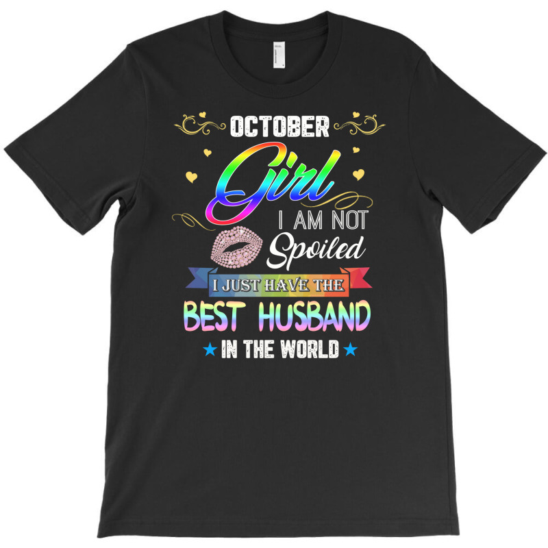 October Girl I'm Not Spoiled I Just Have The Best Husband T-shirt | Artistshot