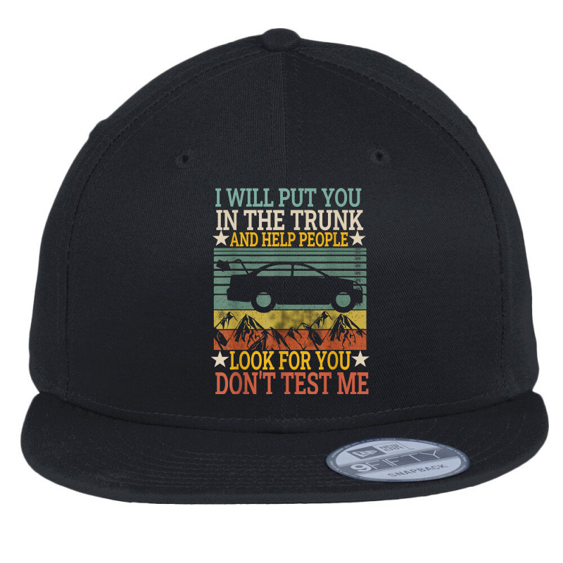 I Will Put You In The Trunk And Help People Look For You Tee T Shirt Flat Bill Snapback Cap by sindtnojoesphi | Artistshot