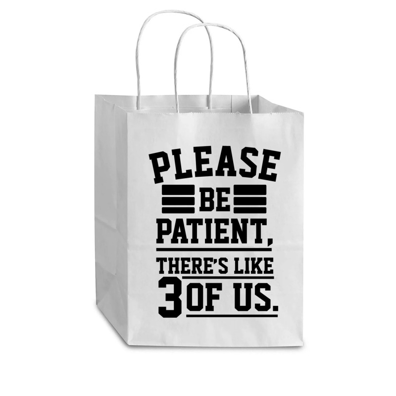 Please Be Patient There’s Like 3 Of Us Cub Paper Bag - 8 X 4 1/2 X 10 1/4 | Artistshot