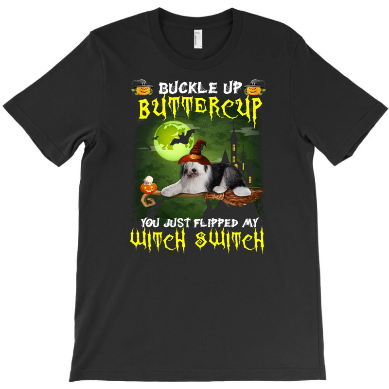 Old English Sheepdog Buckle Up Buttercup You Just Flipped My Witch Swi T-shirt | Artistshot