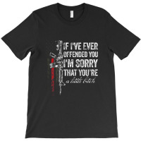 If I've Ever Offended You I'm Sorry American Flag (on Back) T-shirt | Artistshot