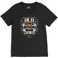 Old Man Strength Gym Father's Day V-neck Tee | Artistshot