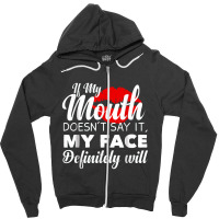 If My Mouth Doesn't Say It My Face Definitely Will Funny Zipper Hoodie | Artistshot