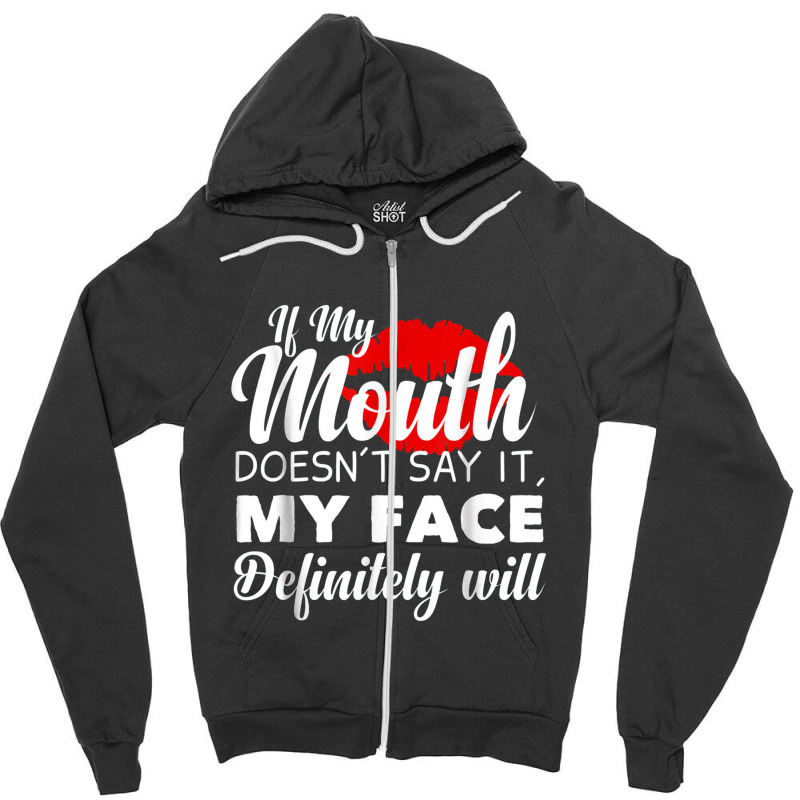 If My Mouth Doesn't Say It My Face Definitely Will Funny Zipper Hoodie | Artistshot