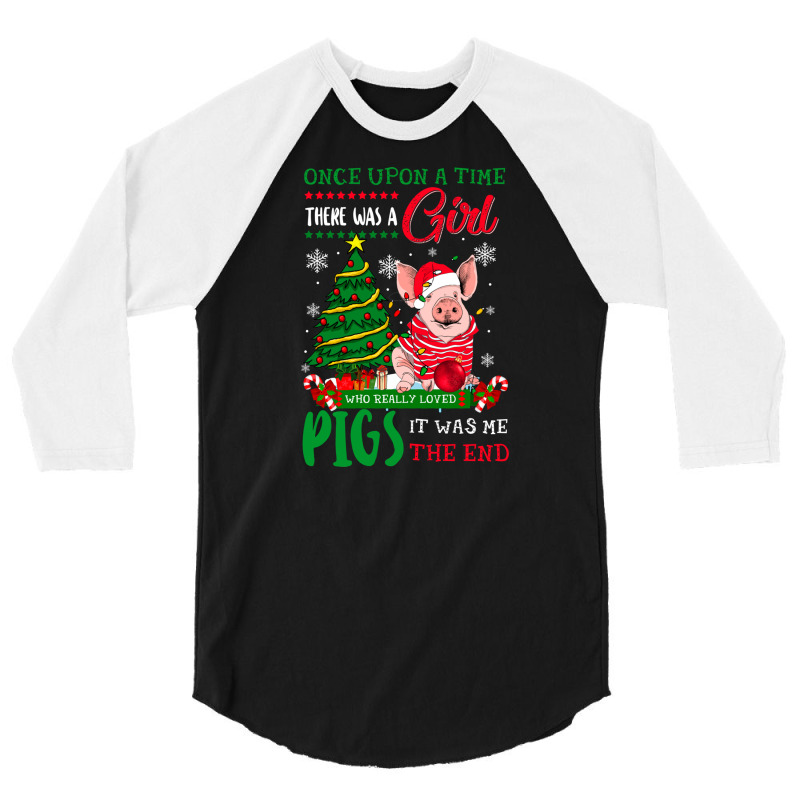 Once Upon A Time There Was Girl Who Loved Pigs Christmas 3/4 Sleeve Shirt | Artistshot