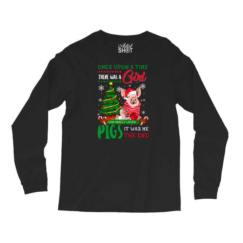 Once Upon A Time There Was Girl Who Loved Pigs Christmas Long Sleeve Shirts | Artistshot