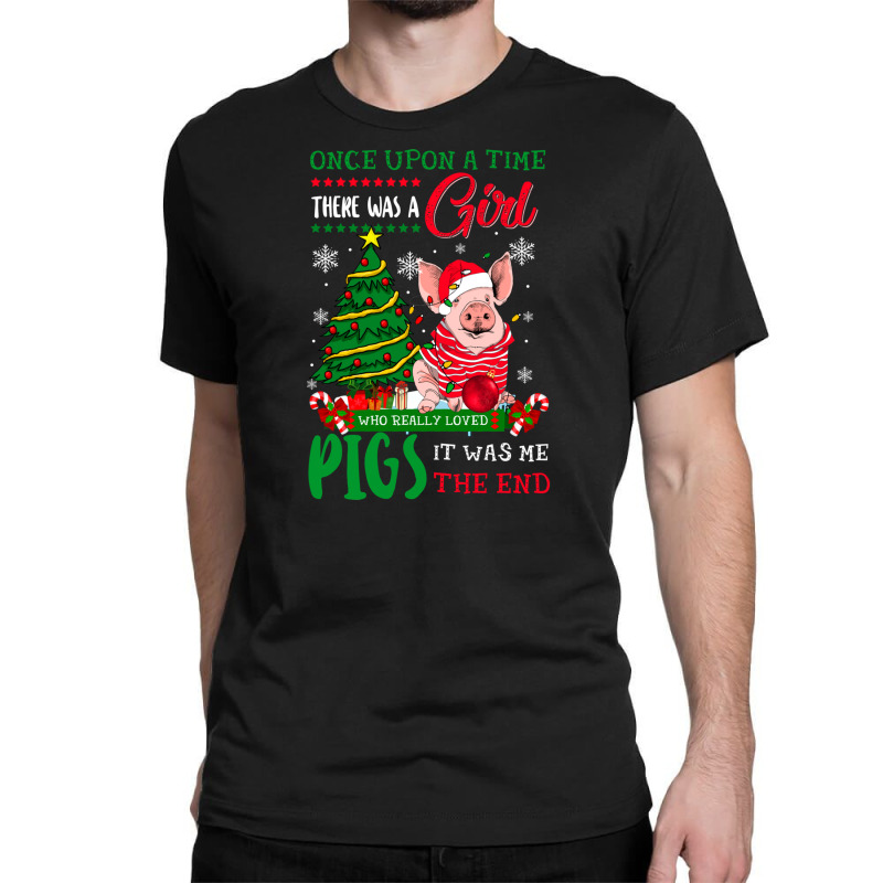 Once Upon A Time There Was Girl Who Loved Pigs Christmas Classic T-shirt | Artistshot