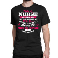 Only A Nurse Can Drug You Nurse Classic T-shirt | Artistshot