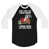 Owl That's What I Do I Read Books I Drink Coffee And I Know Things 3/4 Sleeve Shirt | Artistshot