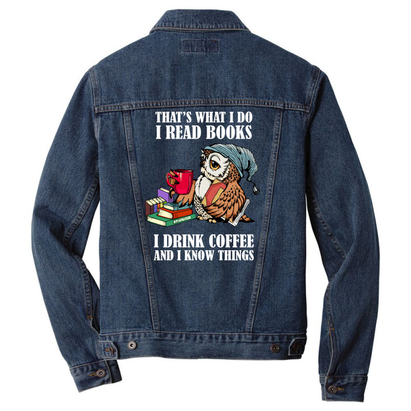 Owl That's What I Do I Read Books I Drink Coffee And I Know Things Men Denim Jacket | Artistshot