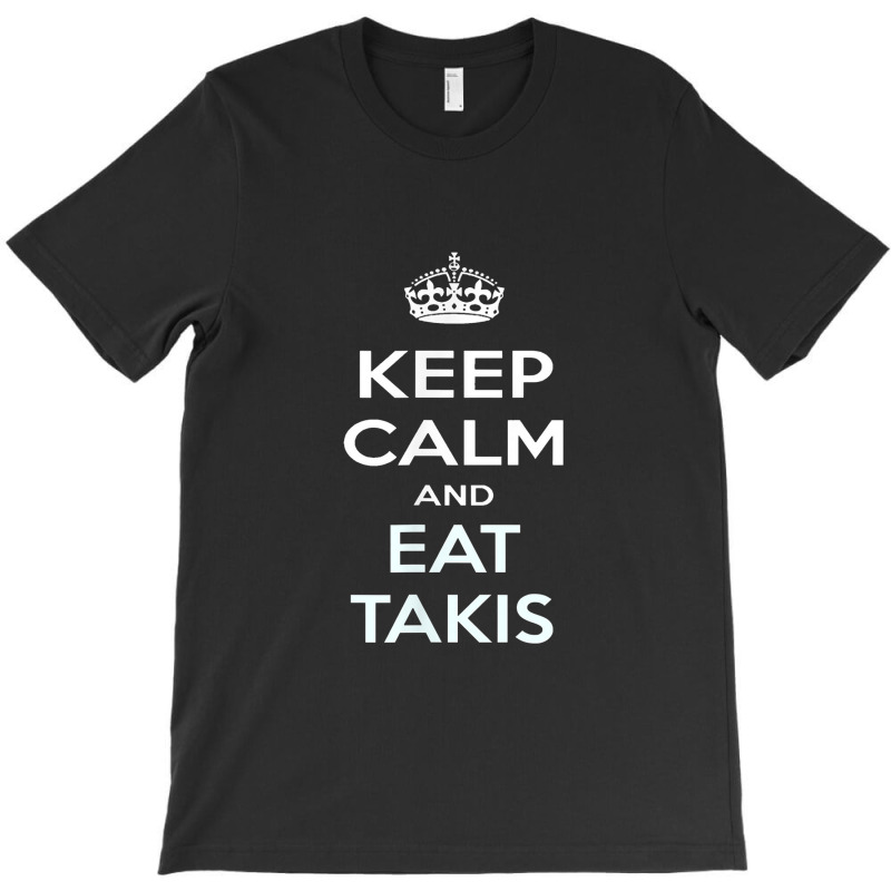 Keep Calm And Eat Takis T-shirt | Artistshot