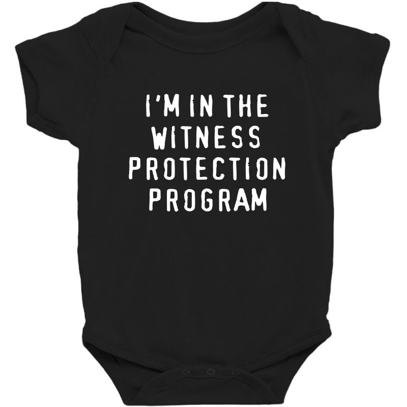 I'm In The Witness Protection Program Baby Bodysuit | Artistshot