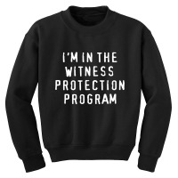 I'm In The Witness Protection Program Youth Sweatshirt | Artistshot