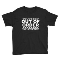 I'm Just Going To Put An Out Of Order Sticker On My Forehead And Call Youth Tee | Artistshot