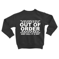 I'm Just Going To Put An Out Of Order Sticker On My Forehead And Call Toddler Sweatshirt | Artistshot