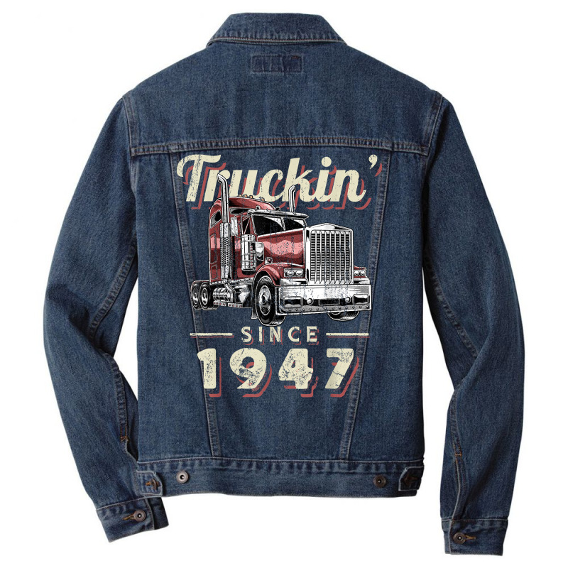 Truckin Since 1947 Trucker Big Rig Driver 75th Birthday T Shirt Men Denim Jacket by nazhirgoodie | Artistshot