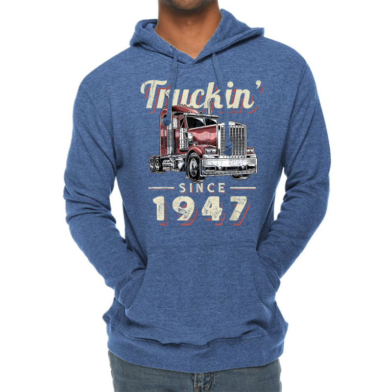 Truckin Since 1947 Trucker Big Rig Driver 75th Birthday T Shirt Lightweight Hoodie by nazhirgoodie | Artistshot