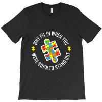 Why Fit In When You Were Born To Stand Out Autism T-shirt | Artistshot