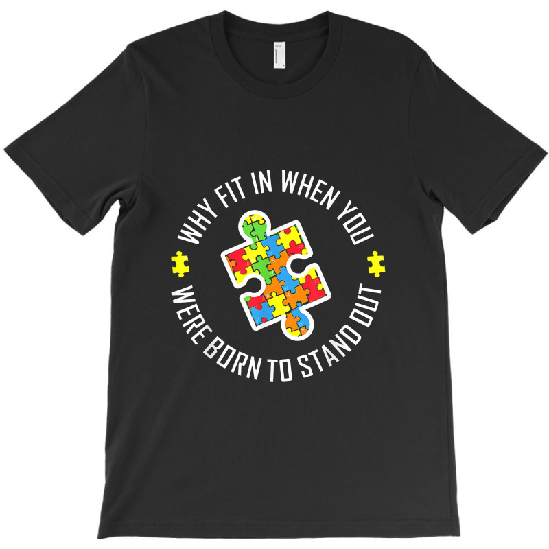 Why Fit In When You Were Born To Stand Out Autism T-shirt | Artistshot