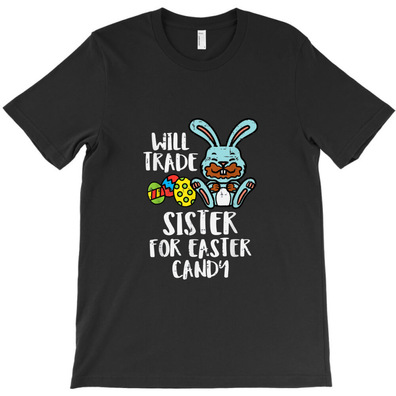 Will Trade Sister For Easter Candy Funny Boys Kids Toddler T-shirt | Artistshot