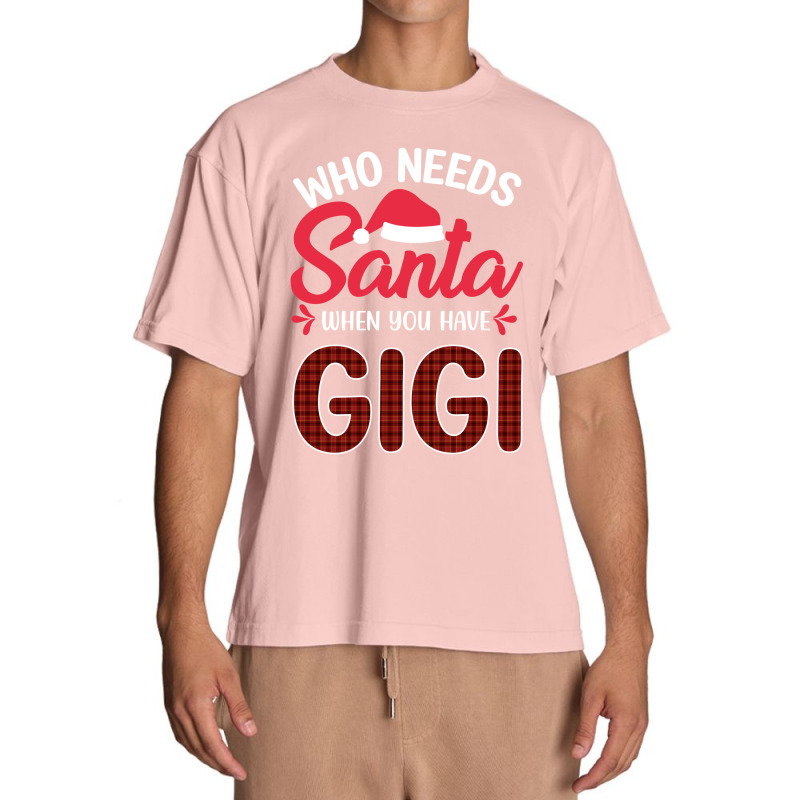 Who Needs Santa When You Have Gigi Urban Heavy T-shirt | Artistshot