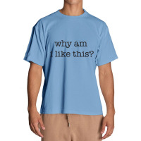 Why Am I Like This Urban Heavy T-shirt | Artistshot