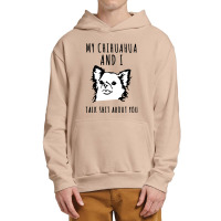 My Chihuahua And I Talk Shit About You Urban Pullover Hoodie | Artistshot