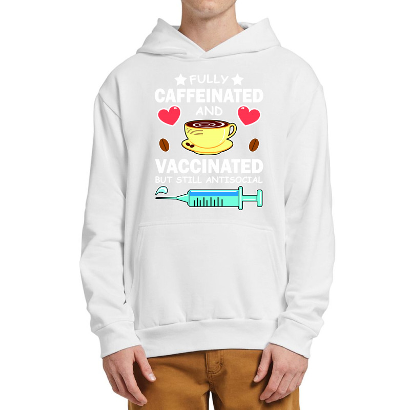 Fully Caffeinated And Vaccinated But Still Antisocial Urban Pullover Hoodie | Artistshot