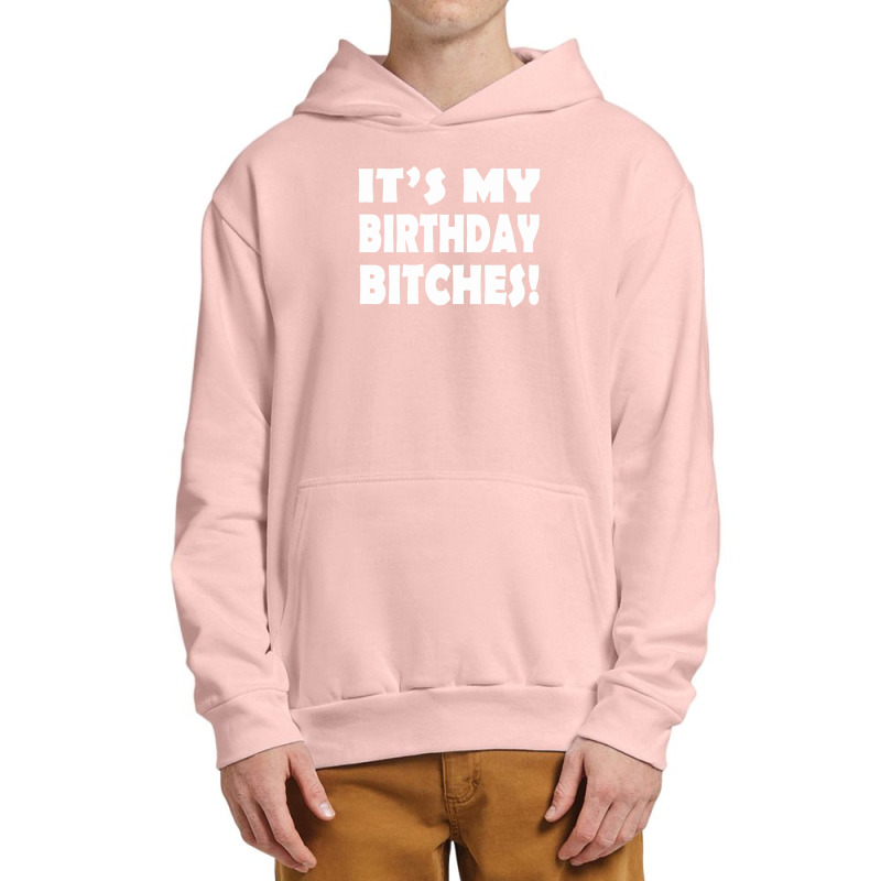 It's My Birthday Bitches! Urban Pullover Hoodie | Artistshot