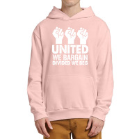 United We Bargain, Divided We Beg,  Labor Union Protest T-shirt Urban Pullover Hoodie | Artistshot