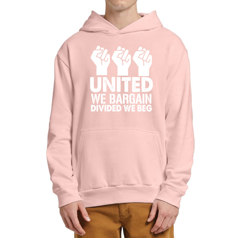 United We Bargain, Divided We Beg,  Labor Union Protest T-shirt Urban Pullover Hoodie | Artistshot