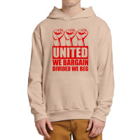 United We Bargain Divided We Beg Labor Union Protest Urban Pullover Hoodie | Artistshot