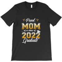 Womens Women Proud Mom Of A Class Of 2022 Graduate Senior 22 T-shirt | Artistshot