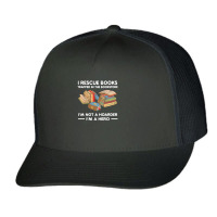 I Rescue Book Trapped In The Bookstore I'm Not A Hoaeder I'm A Hero T Trucker Cap | Artistshot