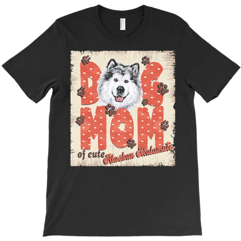 Alaskan Malamute Mom T  Shirt Dog Mom Of Cute Alaskan Malamute T  Shir T-shirt | Artistshot